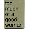 Too Much of a Good Woman door Michael Joiner