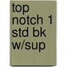 Top Notch 1 Std Bk W/Sup by Joan Saslow