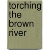 Torching The Brown River door Lorna Shaughnessy