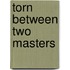 Torn Between Two Masters