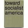 Toward Socialist America by Robert Gorgoglione