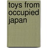 Toys from Occupied Japan door Anthony Marsella