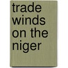 Trade Winds On The Niger door Geoff Baker