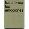 Transforma Tus Emociones by Larry Moen