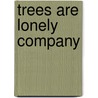 Trees Are Lonely Company door Howard O'Hagan