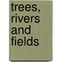 Trees, Rivers And Fields