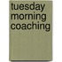 Tuesday Morning Coaching