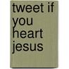 Tweet If You Heart Jesus door Elizabeth Drescher