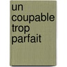 Un Coupable Trop Parfait door Patricia MacDonald