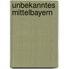 Unbekanntes Mittelbayern door Bernhard E. Bürdek