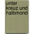 Unter Kreuz und Halbmond