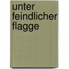 Unter feindlicher Flagge door Sean Thomas Russell