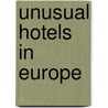 Unusual Hotels In Europe door Jonglez Publishing