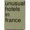 Unusual Hotels In France door Stephanie Dreuillet