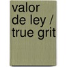 Valor de ley / True Grit by Charles Portis