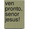 Ven Pronto, Senor Jesus! door Charles Caldwell Ryrie