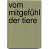 Vom Mitgefühl der Tiere door Marc Bekoff
