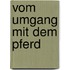 Vom Umgang Mit Dem Pferd