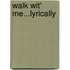 Walk Wit' Me...Lyrically
