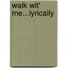 Walk Wit' Me...Lyrically by Cathleen St. Victor