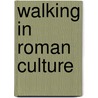 Walking In Roman Culture by Timothy O'Sullivan