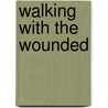 Walking With The Wounded by Mark McCrum