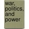 War, Politics, And Power door Karl Von Clausewitz