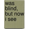 Was Blind, But Now I See door Major Charles Henry