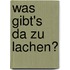 Was gibt's da zu lachen?