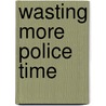 Wasting More Police Time door David Copperfield