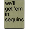 We'Ll Get 'Em In Sequins by Max Davidson