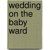 Wedding On The Baby Ward by Lucy Clarke