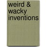 Weird & Wacky Inventions door Jim Murphy