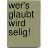Wer's glaubt wird selig! door Gerhard Wagner