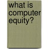 What Is Computer Equity? door Mary McGinnis