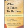 What It Takes to Be Free door Siobhan Nash-Marshall