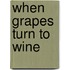 When Grapes Turn to Wine