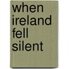 When Ireland Fell Silent door Harolyn Enis