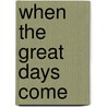 When The Great Days Come by Gardner R. Dozois
