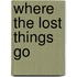 Where The Lost Things Go