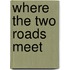 Where The Two Roads Meet