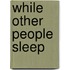 While Other People Sleep