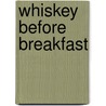 Whiskey Before Breakfast door Benjy Griffith