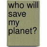 Who Will Save My Planet? by Maria Cristina Urrutia