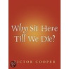 Why Sit Here Till We Die by Victor Cooper