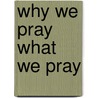 Why We Pray What We Pray door Dr. Freundel Barry