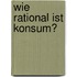 Wie Rational Ist Konsum?