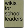 Wikis for School Leaders by Stephanie D. Sandifer