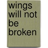 Wings Will Not Be Broken door Darryl Holmes