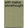 With Malice Aforethought by Theodore W. Grippo